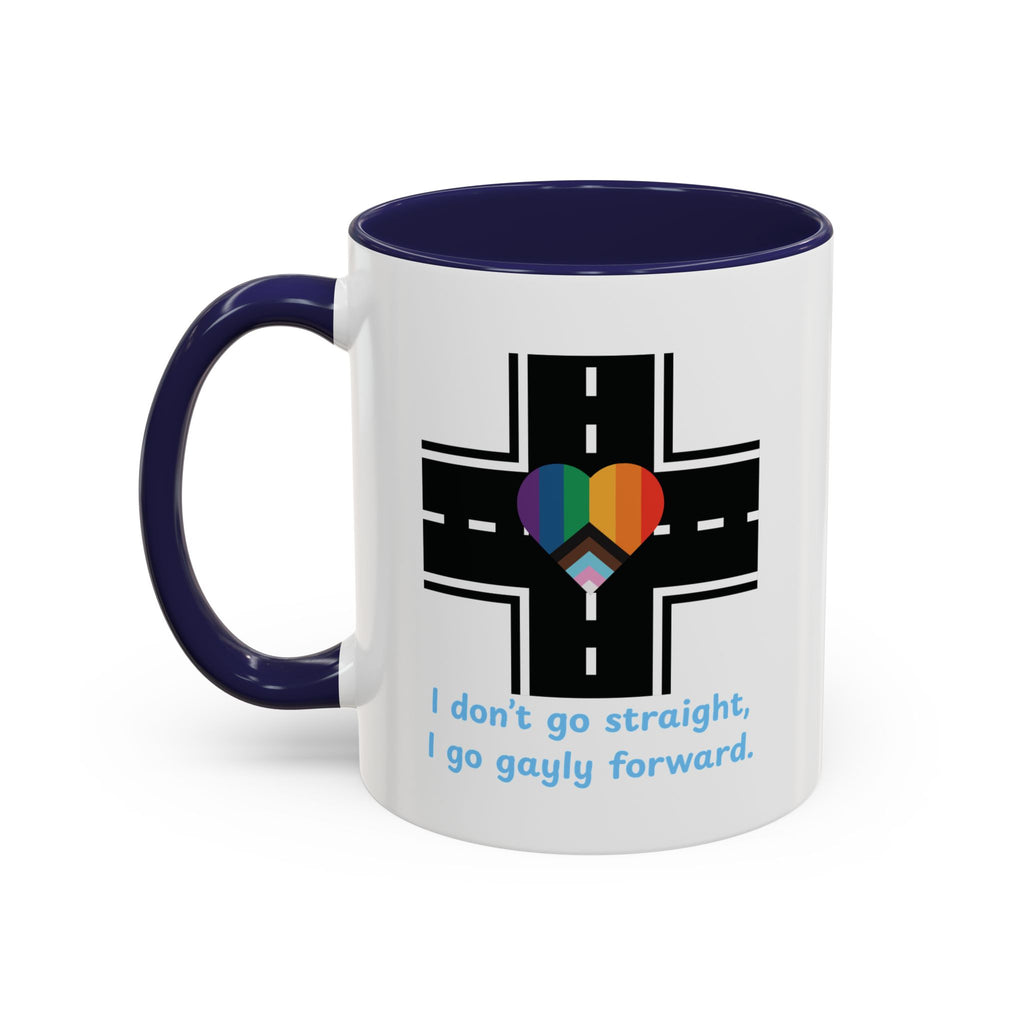 I Don't Go Straight, I Go Gayly Forward Mug in 2 sizes w/ Customizable Colors - LGBTQIA+ Pride Coffee Mug (11, 15oz) WOMEN OWNED BUSINESS Pride Month Love is Love & Love is Greater than Hate Equality