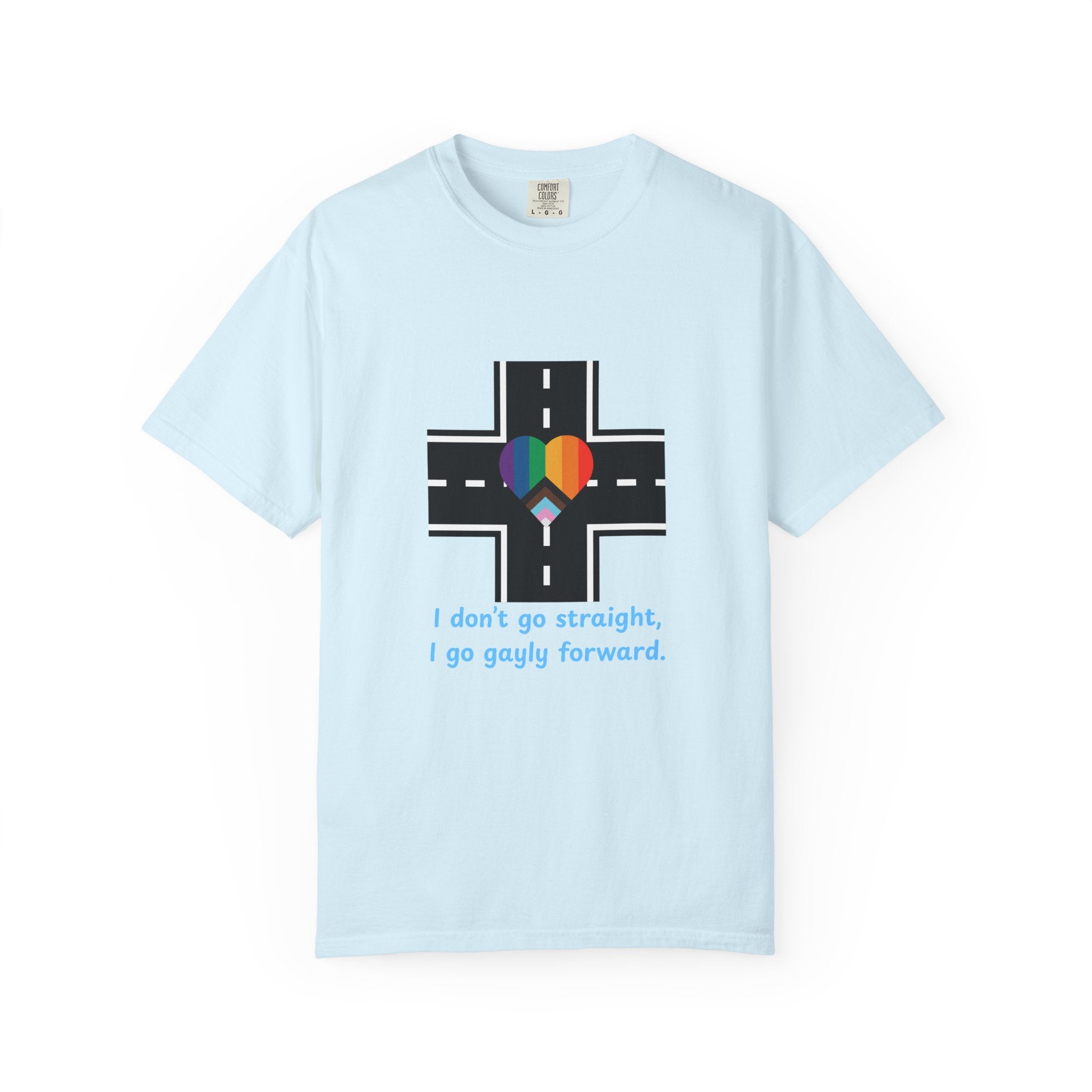 T-shirt in a Rainbow of Colors "I don't go straight, I go gayly forward" LGBTQ+ Pride Gay Lesbian Bisexual shirt WOMAN OWNED BUSINESS