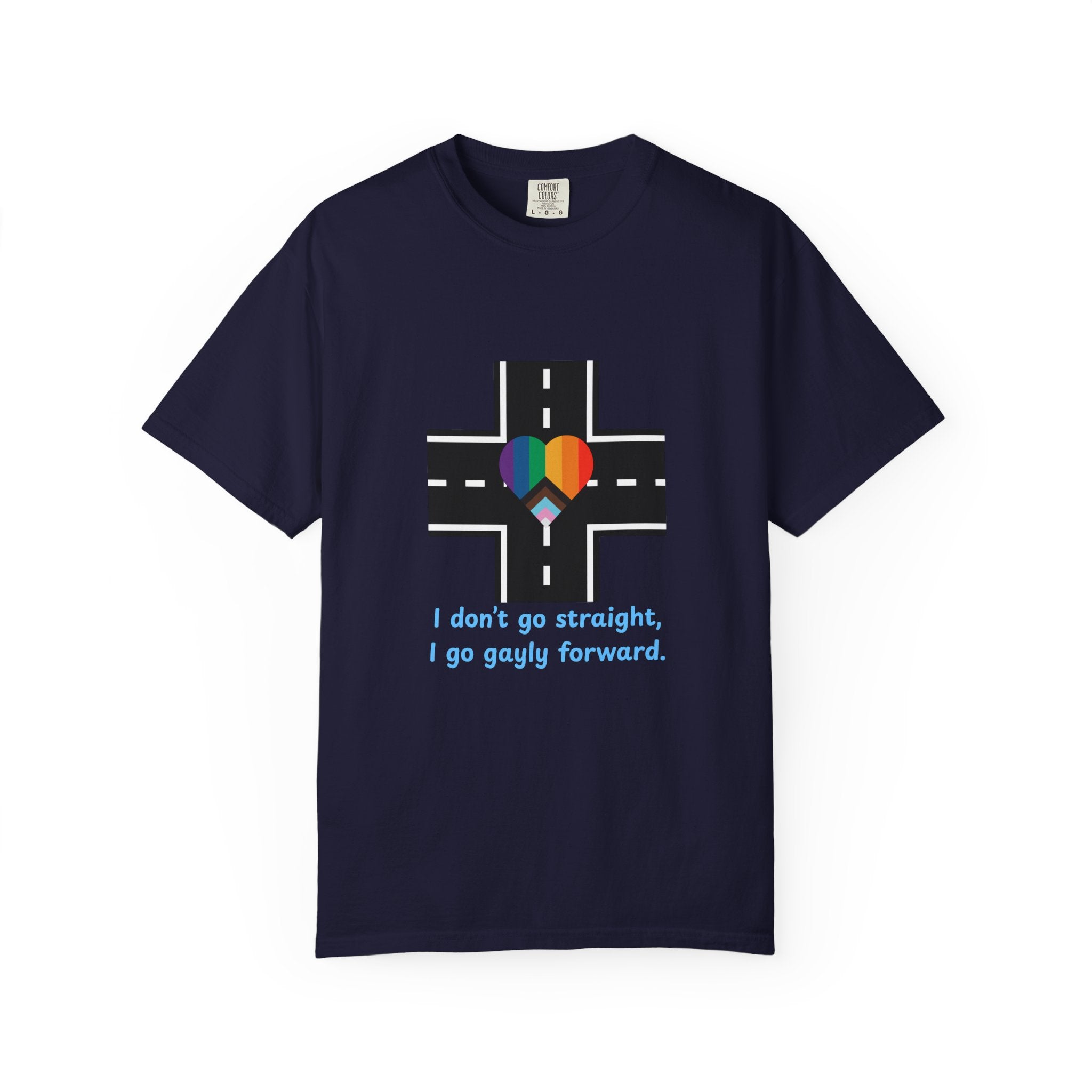 T-shirt in a Rainbow of Colors "I don't go straight, I go gayly forward" LGBTQ+ Pride Gay Lesbian Bisexual shirt WOMAN OWNED BUSINESS