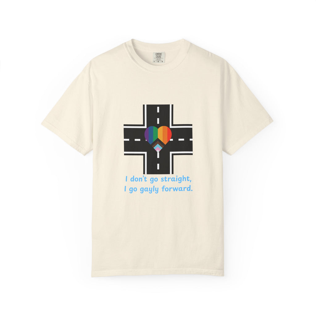 T-shirt in a Rainbow of Colors "I don't go straight, I go gayly forward" LGBTQ+ Pride Gay Lesbian Bisexual shirt WOMAN OWNED BUSINESS