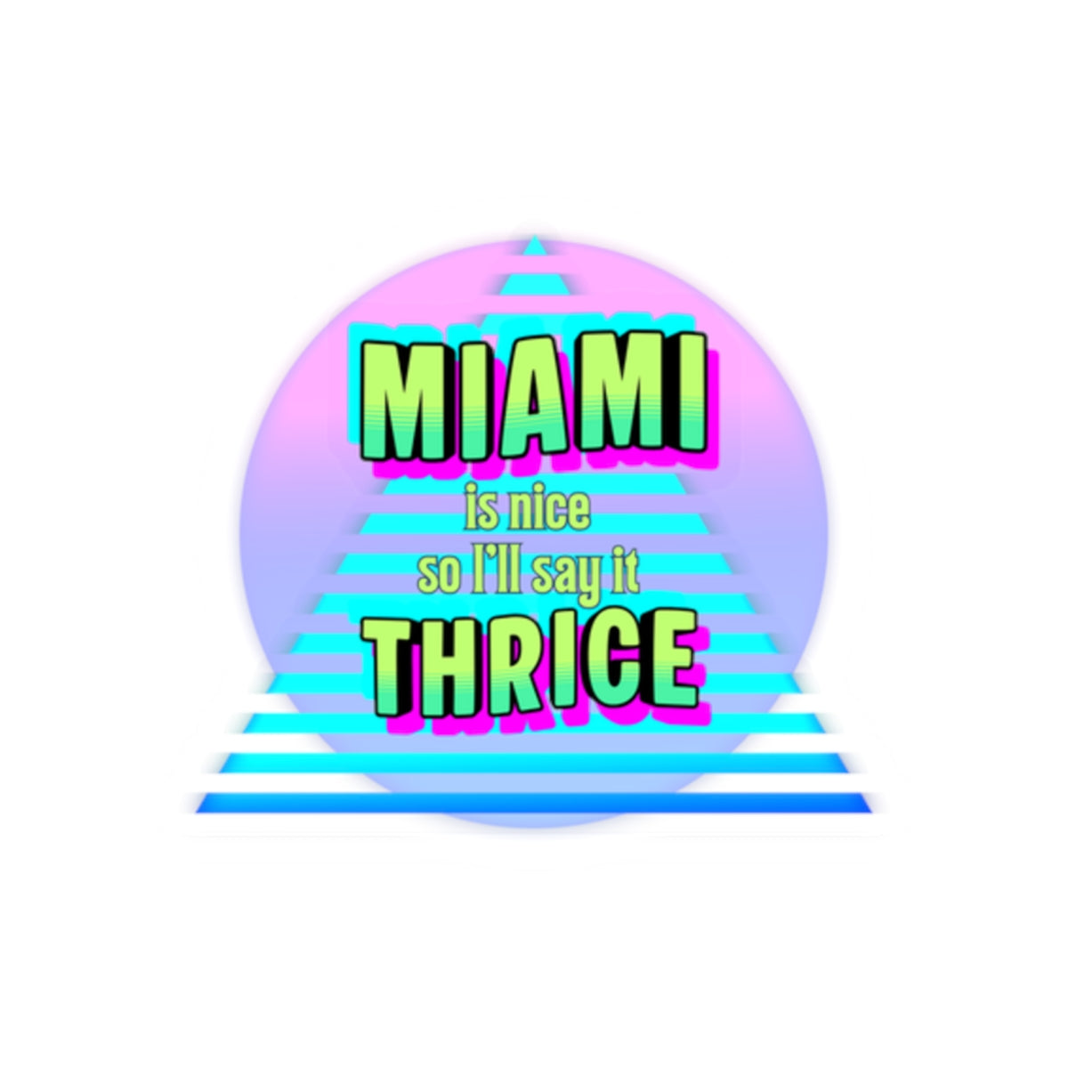 Miami is Nice, I'll Say it Thrice Retro Sticker inspired by our girls from the classic tv show from the 80s — Vaporwave Kiss-Cut Decal