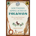 Southern Appalachian Folkways: Preserving Traditional Arts and Crafts - Paperback